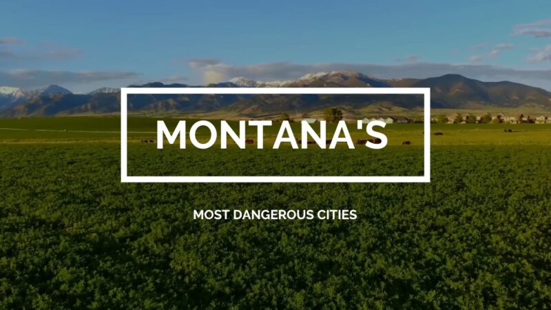 10 Most Dangerous Cities In Montana 2023 Notorious Urban Hotspots 